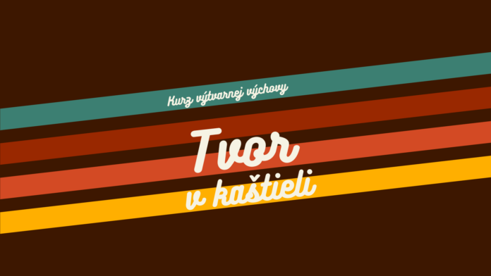 Tvor v kaštieli_web Tvor v kaštieli. Kurz výtvarnej výchovy